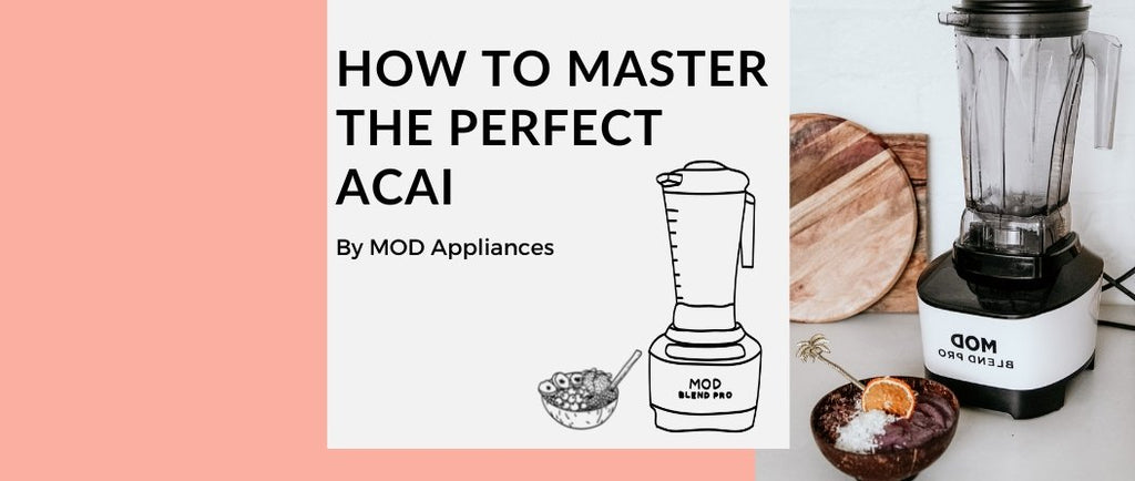 How To Master The Perfect Acai Bowl - MOD Appliances Australia